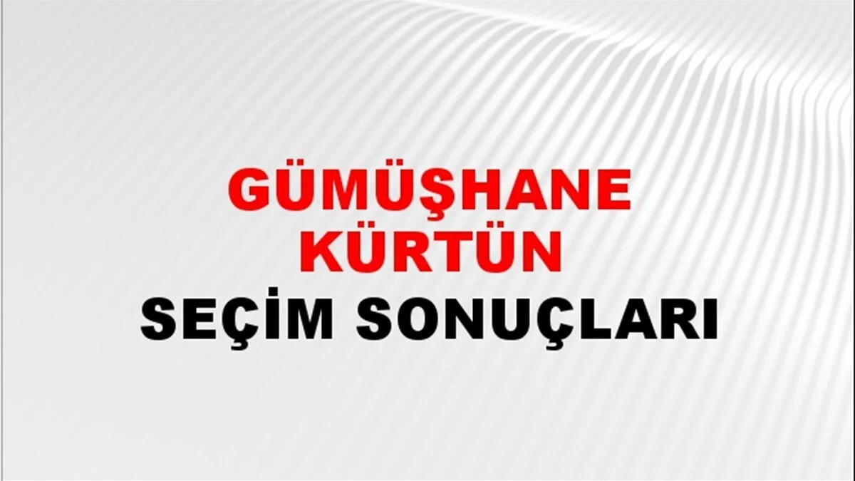 Gümüşhane Kürtün Yerel Seçim Sonuçları! 31 Mart 2024 Gümüşhane Kürtün Belediye Başkanlığı Seçim Sonuçları! Gümüşhane Kürtün'de kim kazandı, hangi parti?