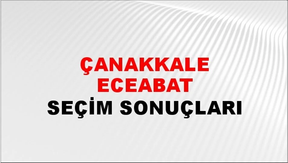 Çanakkale Eceabat Yerel Seçim Sonuçları! 31 Mart 2024 Çanakkale Eceabat Belediye Başkanlığı Seçim Sonuçları! Çanakkale Eceabat'ta kim kazandı, hangi parti?