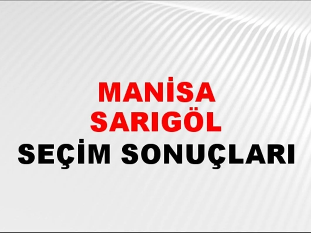 Manisa Sarıgöl Yerel Seçim Sonuçları! 31 Mart 2024 Manisa Sarıgöl Belediye Başkanlığı Seçim Sonuçları! Manisa Sarıgöl'de kim kazandı, hangi parti?