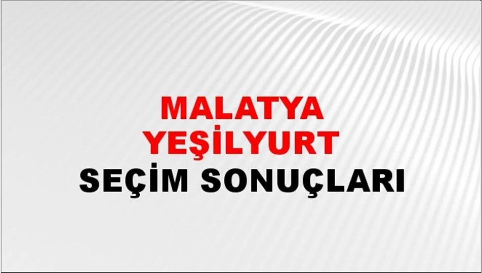 Malatya Yeşilyurt Yerel Seçim Sonuçları! 31 Mart 2024 Malatya Yeşilyurt Belediye Başkanlığı Seçim Sonuçları! Malatya Yeşilyurt'ta kim kazandı, hangi parti?