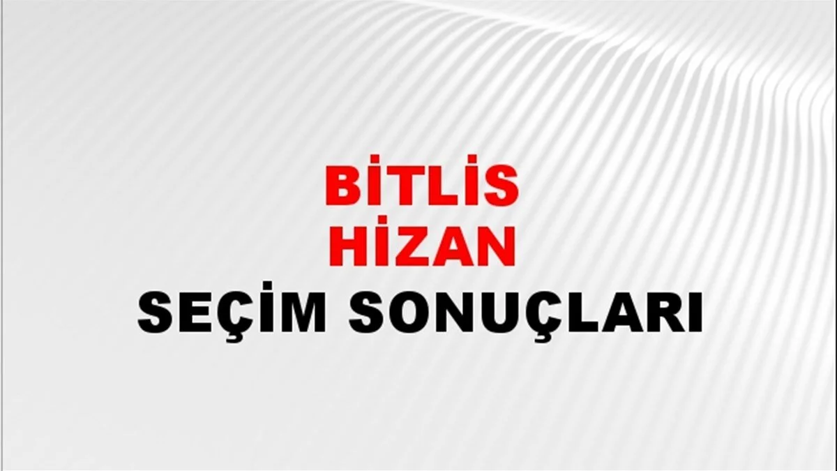 Bitlis Hizan Yerel Seçim Sonuçları! 31 Mart 2024 Bitlis Hizan Belediye Başkanlığı Seçim Sonuçları! Bitlis Hizan'da kim kazandı, hangi parti?
