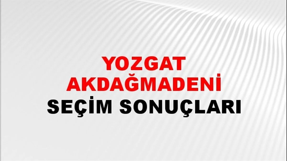 Yozgat Akdağmadeni Yerel Seçim Sonuçları! 31 Mart 2024 Yozgat Akdağmadeni Belediye Başkanlığı Seçim Sonuçları! Yozgat Akdağmadeni'de kim kazandı, hangi parti?