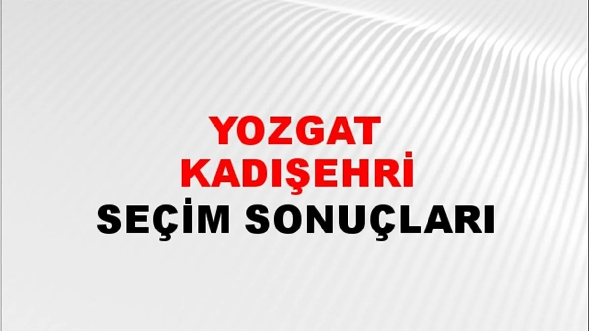 Yozgat Kadışehri Yerel Seçim Sonuçları! 31 Mart 2024 Yozgat Kadışehri Belediye Başkanlığı Seçim Sonuçları! Yozgat Kadışehri'de kim kazandı, hangi parti?