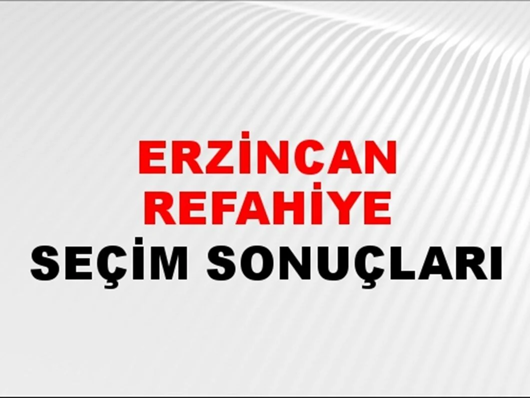 Erzincan Refahiye Yerel Seçim Sonuçları! 31 Mart 2024 Erzincan Refahiye Belediye Başkanlığı Seçim Sonuçları! Erzincan Refahiye'de kim kazandı, hangi parti?