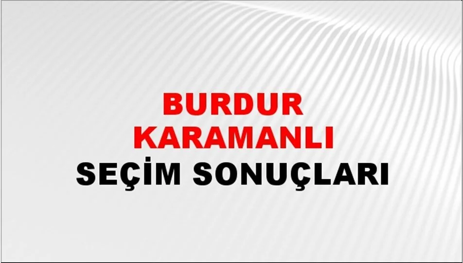 Burdur Karamanlı Yerel Seçim Sonuçları! 31 Mart 2024 Burdur Karamanlı Belediye Başkanlığı Seçim Sonuçları! Burdur Karamanlı'da kim kazandı, hangi parti?