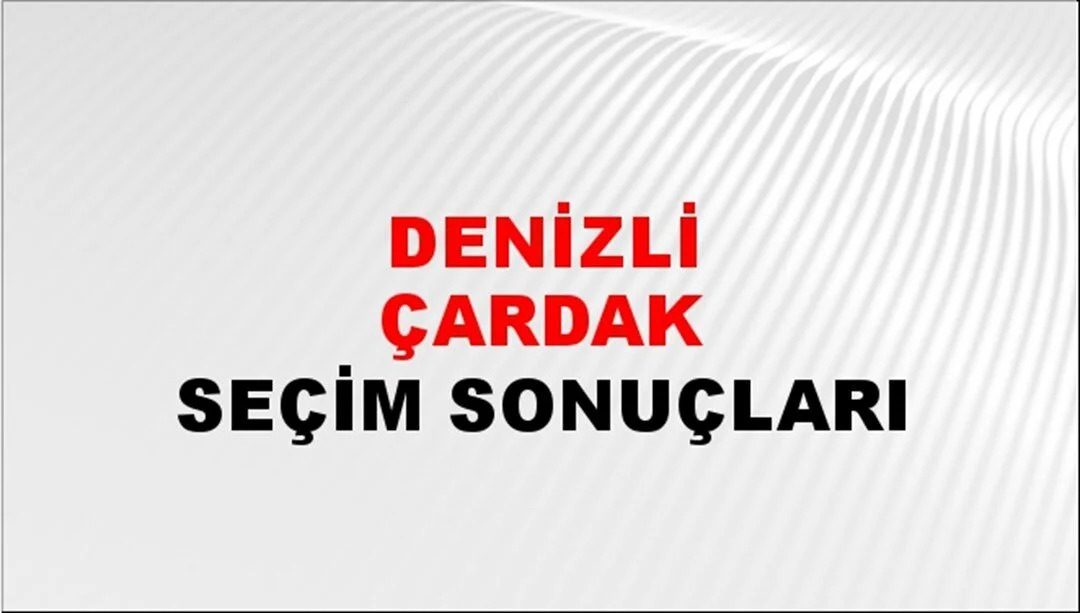 Denizli Çardak Yerel Seçim Sonuçları! 31 Mart 2024 Denizli Çardak Belediye Başkanlığı Seçim Sonuçları! Denizli Çardak'da kim kazandı, hangi parti?