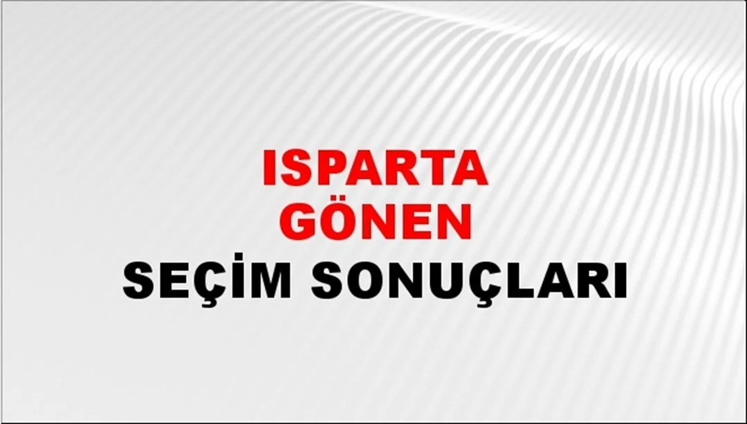 Isparta Gönen Yerel Seçim Sonuçları! 31 Mart 2024 Isparta Gönen Belediye Başkanlığı Seçim Sonuçları! Isparta Gönen'de kim kazandı, hangi parti?