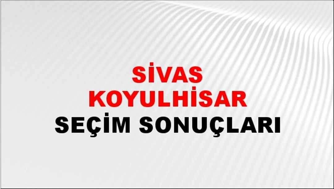 Sivas Koyulhisar Yerel Seçim Sonuçları! 31 Mart 2024 Sivas Koyulhisar Belediye Başkanlığı Seçim Sonuçları! Sivas Koyulhisar'da kim kazandı, hangi parti?