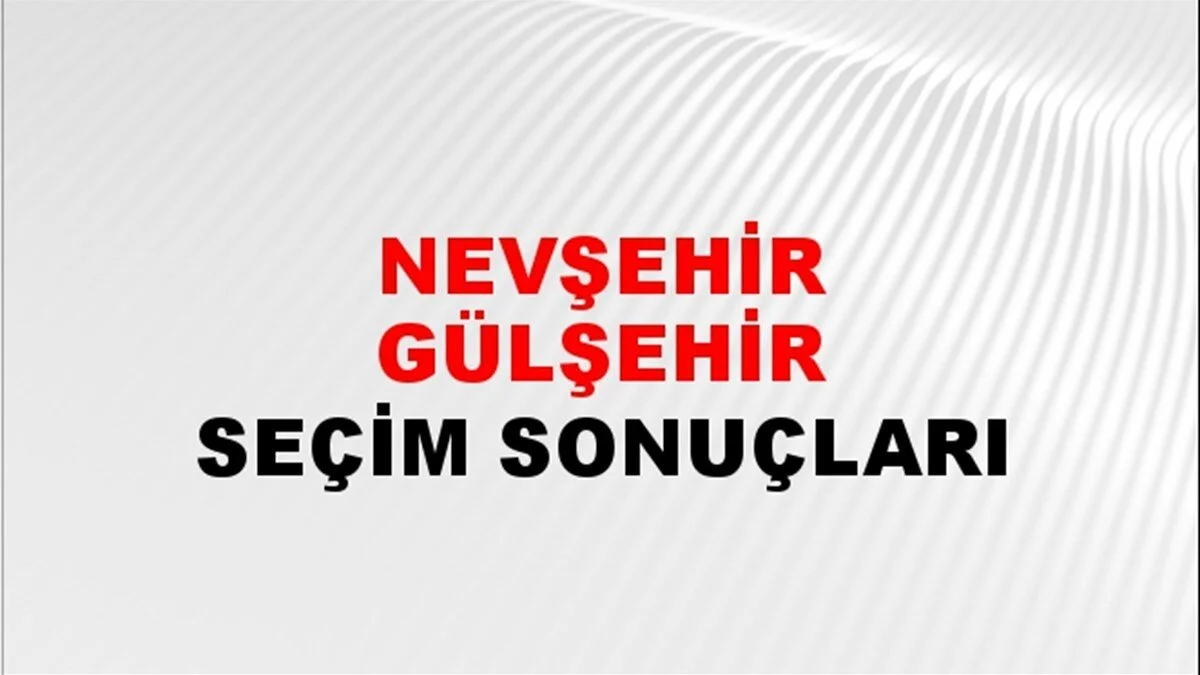 Nevşehir Gülşehir Yerel Seçim Sonuçları! 31 Mart 2024 Nevşehir Gülşehir Belediye Başkanlığı Seçim Sonuçları! Nevşehir Gülşehir'de kim kazandı, hangi parti?