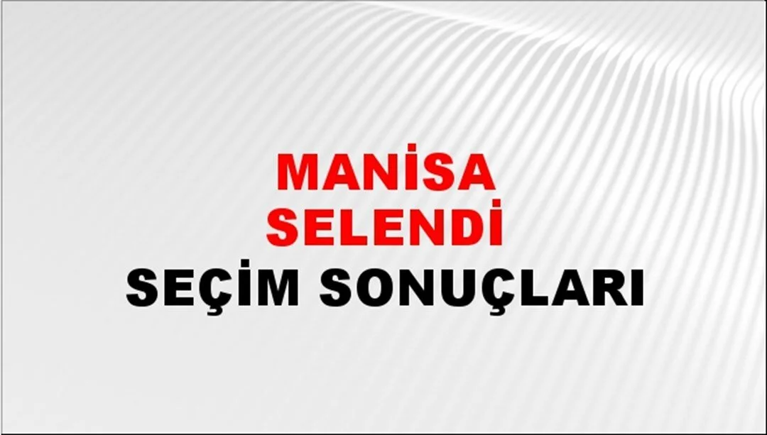 Manisa Selendi Yerel Seçim Sonuçları! 31 Mart 2024 Manisa Selendi Belediye Başkanlığı Seçim Sonuçları! Manisa Selendi'de kim kazandı, hangi parti?