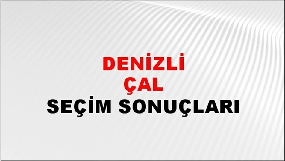 Denizli Çal Yerel Seçim Sonuçları! 31 Mart 2024 Denizli Çal Belediye Başkanlığı Seçim Sonuçları! Denizli Çal'da kim kazandı, hangi parti?