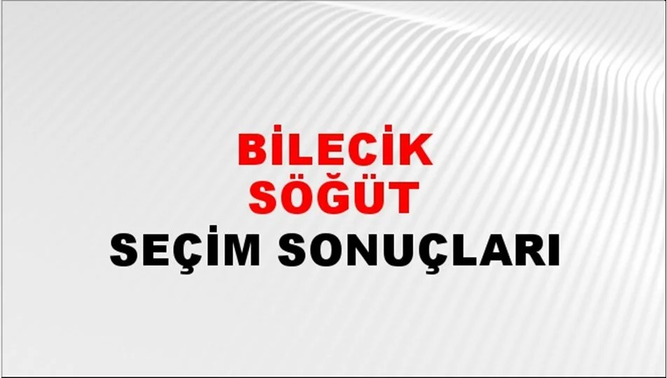 Bilecik Söğüt Yerel Seçim Sonuçları! 31 Mart 2024 Bilecik Söğüt Belediye Başkanlığı Seçim Sonuçları! Bilecik Söğüt'te kim kazandı, hangi parti?