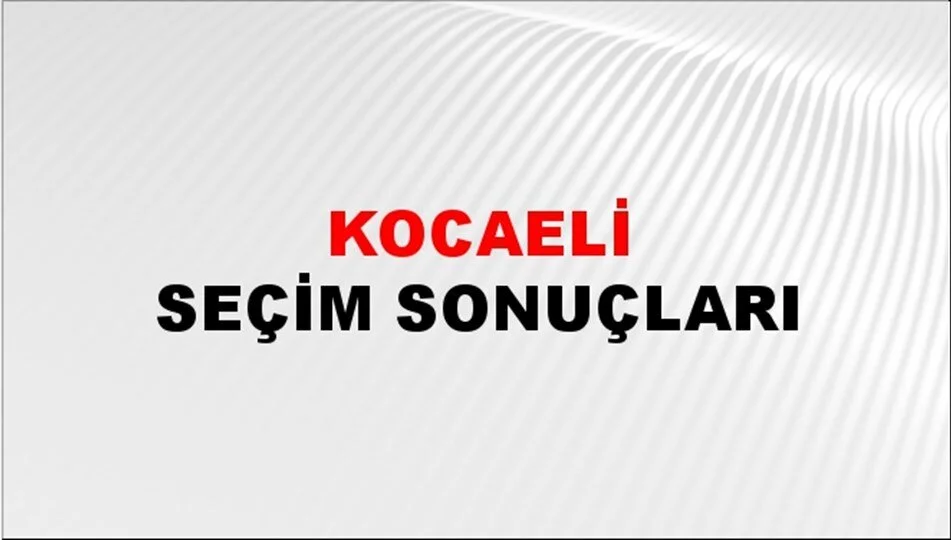 Kocaeli Yerel Seçim Sonuçları! 31 Mart 2024 Kocaeli Belediye Başkanlığı Seçim Sonuçları! Kocaeli'nde kim kazandı, hangi parti?