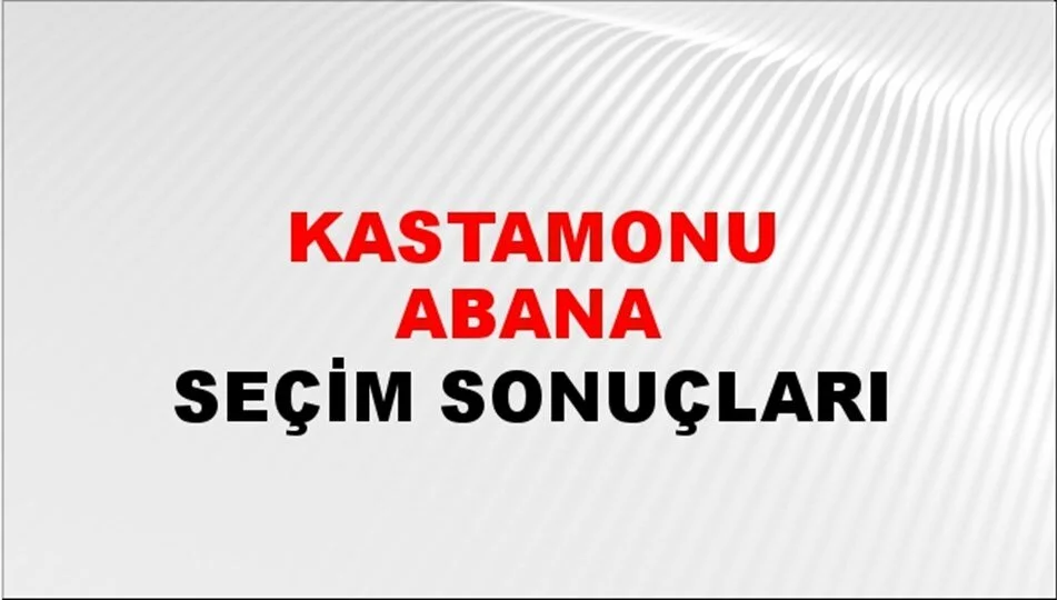 Kastamonu Abana Yerel Seçim Sonuçları! 31 Mart 2024 Kastamonu Abana Belediye Başkanlığı Seçim Sonuçları! Kastamonu Abana'da kim kazandı, hangi parti?