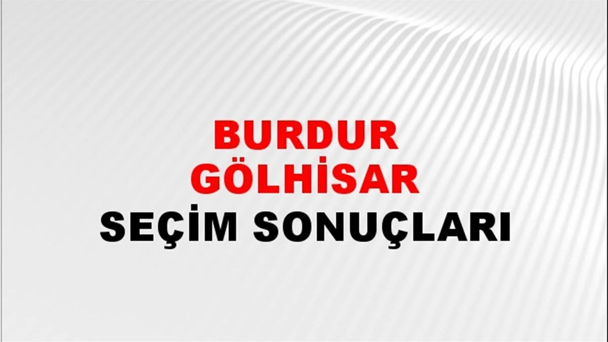 Burdur Gölhisar Yerel Seçim Sonuçları! 31 Mart 2024 Burdur Gölhisar Belediye Başkanlığı Seçim Sonuçları! Burdur Gölhisar'da kim kazandı, hangi parti?