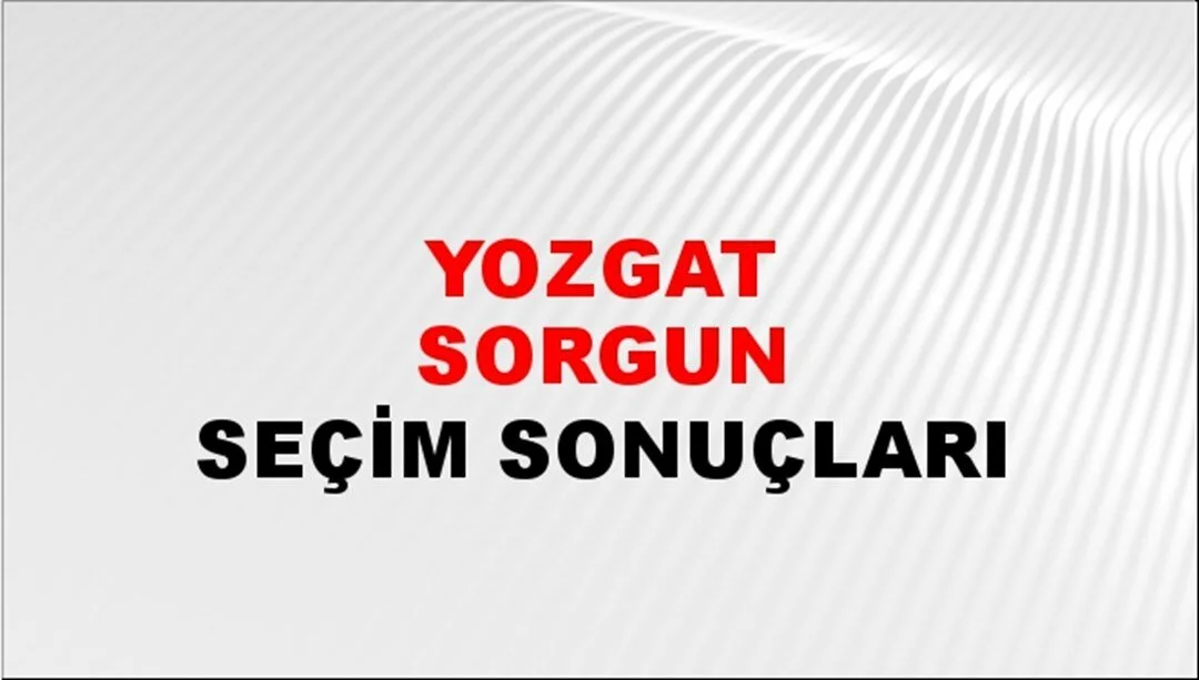 Yozgat Sorgun Yerel Seçim Sonuçları! 31 Mart 2024 Yozgat Sorgun Belediye Başkanlığı Seçim Sonuçları! Yozgat Sorgun'da kim kazandı, hangi parti?