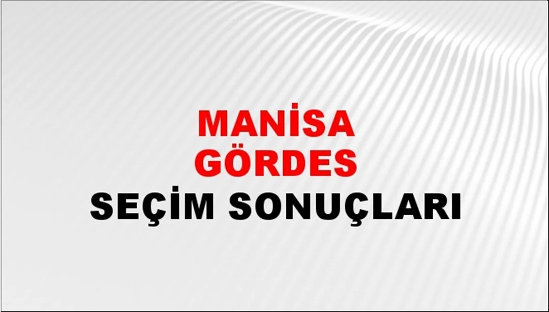 Manisa Gördes Yerel Seçim Sonuçları! 31 Mart 2024 Manisa Gördes Belediye Başkanlığı Seçim Sonuçları! Manisa Gördes'de kim kazandı, hangi parti?