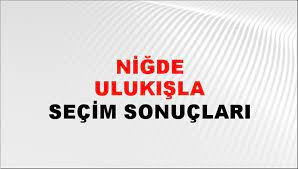 Niğde Ulukışla Yerel Seçim Sonuçları! 31 Mart 2024 Niğde Ulukışla Belediye Başkanlığı Seçim Sonuçları! Niğde Ulukışla'da kim kazandı, hangi parti?