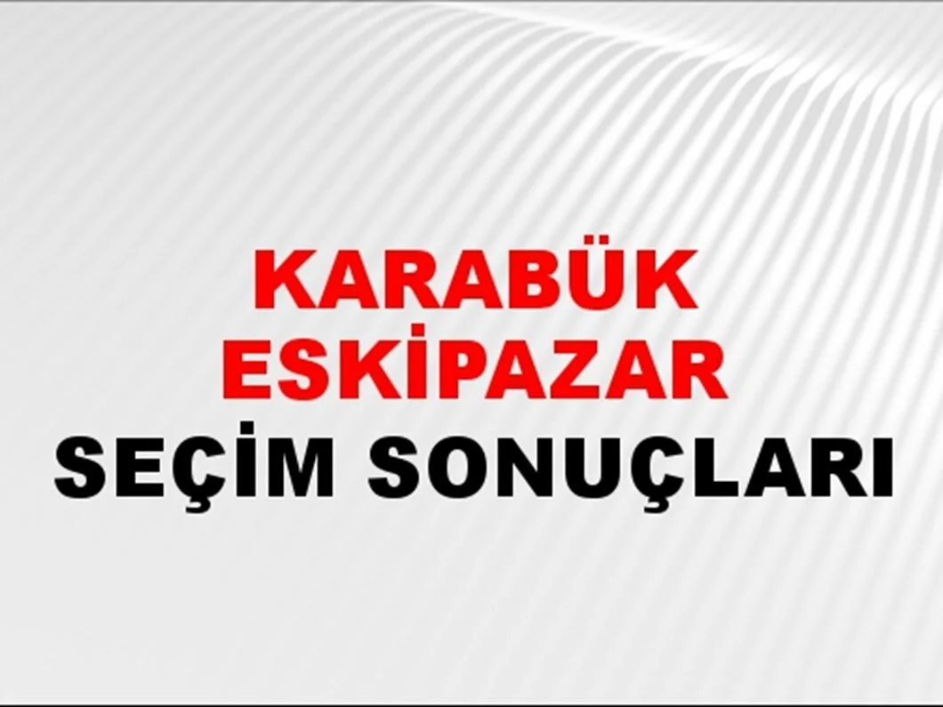 Karabük Eskipazar Yerel Seçim Sonuçları! 31 Mart 2024 Karabük Eskipazar Belediye Başkanlığı Seçim Sonuçları! Karabük Eskipazar kim kazandı, hangi parti?