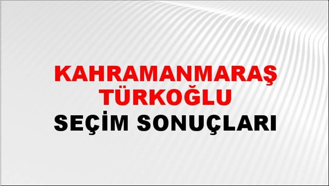 Kahramanmaraş Türkoğlu Yerel Seçim Sonuçları! 31 Mart 2024 Kahramanmaraş Türkoğlu Belediye Başkanlığı Seçim Sonuçları! Kahramanmaraş Türkoğlu kim kazandı, hangi parti?