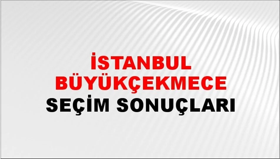 İstanbul Büyükçekmece Yerel Seçim Sonuçları! 31 Mart 2024 İstanbul Büyükçekmece Belediye Başkanlığı Seçim Sonuçları! İstanbul Büyükçekmece'de kim kazandı, hangi parti?