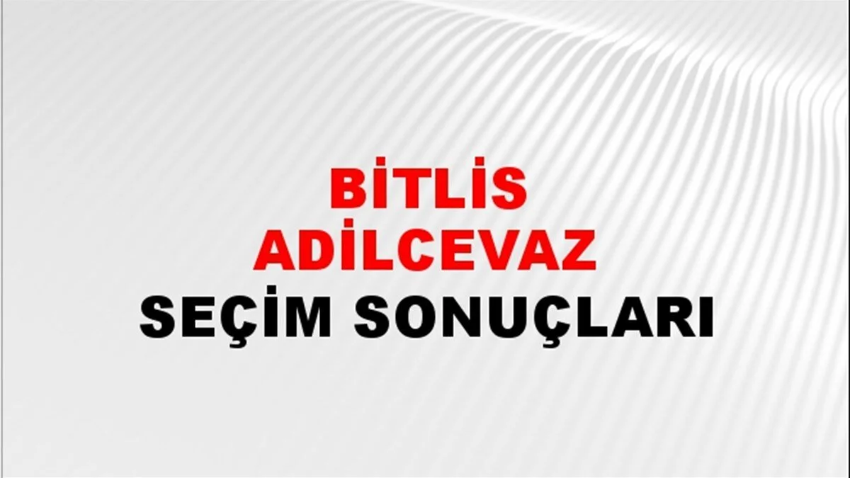 Bitlis Adilcevaz Yerel Seçim Sonuçları! 31 Mart 2024 Bitlis Adilcevaz Belediye Başkanlığı Seçim Sonuçları! Bitlis Adilcevaz'da kim kazandı, hangi parti?