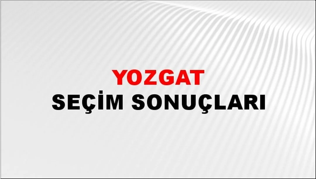 Yozgat Yerel Seçim Sonuçları! 31 Mart 2024 Yozgat Belediye Başkanlığı Seçim Sonuçları! Yozgat'ta kim kazandı, hangi parti?