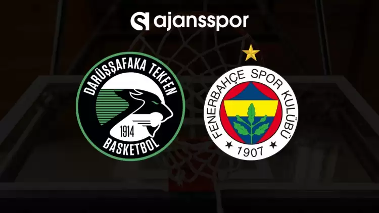 CANLI| Darüşşafaka Lassa - Fenerbahçe Beko maçını canlı izle (Maç linki)