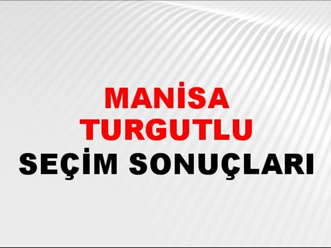 Manisa Turgutlu Yerel Seçim Sonuçları! 31 Mart 2024 Manisa Turgutlu Belediye Başkanlığı Seçim Sonuçları! Manisa Turgutlu'da kim kazandı, hangi parti?