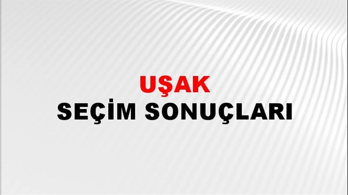 Uşak Yerel Seçim Sonuçları! 31 Mart 2024 Uşak Belediye Başkanlığı Seçim Sonuçları! Uşak'da  kim kazandı, hangi parti?