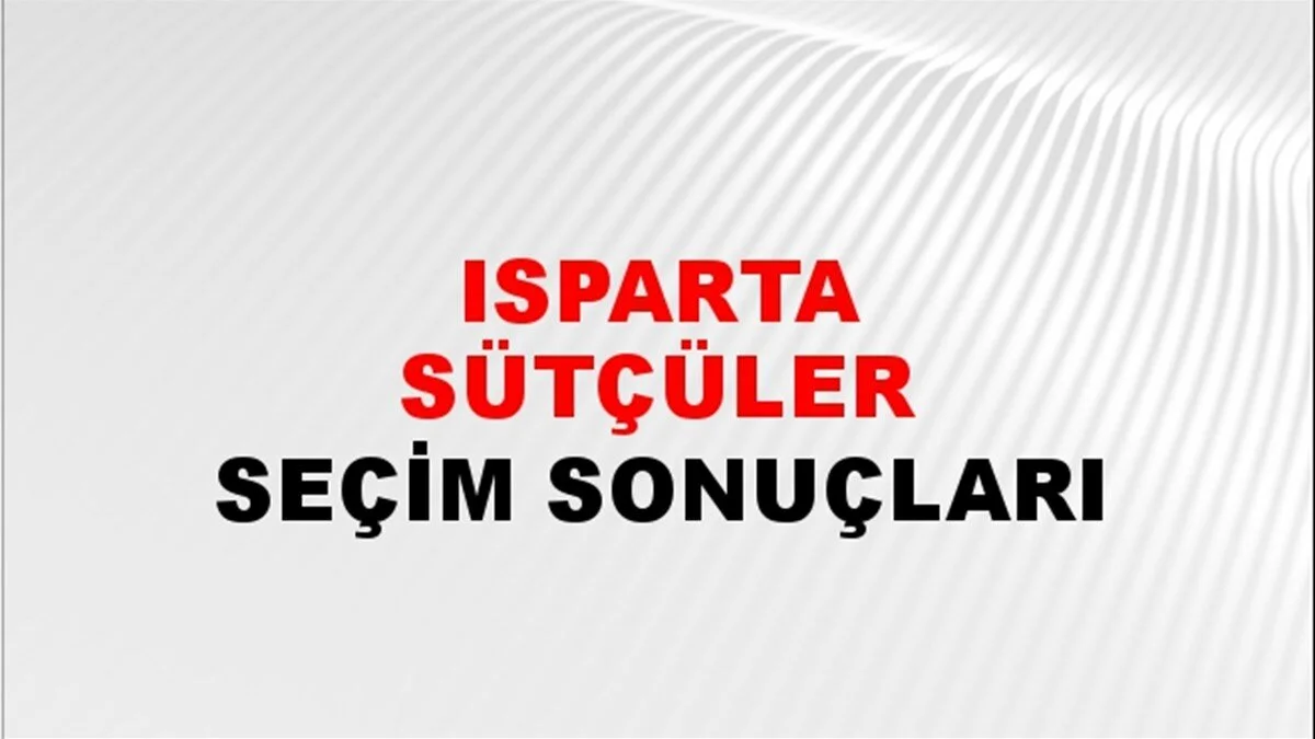 Isparta Sütçüler Yerel Seçim Sonuçları! 31 Mart 2024 Isparta Sütçüler Belediye Başkanlığı Seçim Sonuçları! Isparta Sütçüler'de kim kazandı, hangi parti?