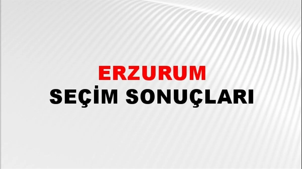 Erzurum Yerel Seçim Sonuçları! 31 Mart 2024 Erzurum Belediye Başkanlığı Seçim Sonuçları! Erzurum'da kim kazandı, hangi parti?