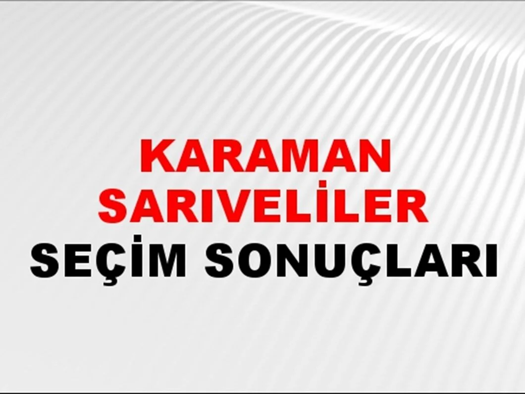 Karaman Sarıveliler Yerel Seçim Sonuçları! 31 Mart 2024 Karaman Sarıveliler Belediye Başkanlığı Seçim Sonuçları! Karaman Sarıveliler'de kim kazandı, hangi parti?