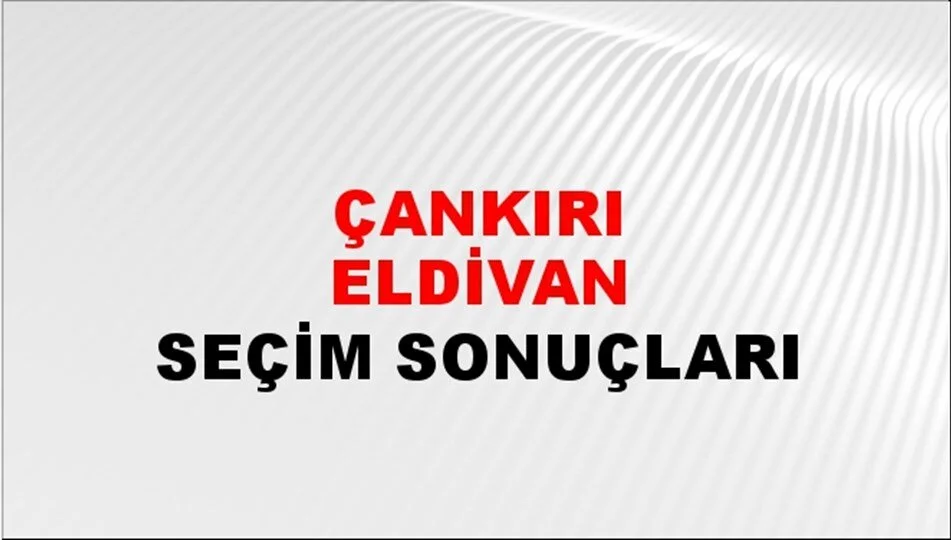 Çankırı Eldivan Yerel Seçim Sonuçları! 31 Mart 2024 Çankırı Eldivan Belediye Başkanlığı Seçim Sonuçları! Çankırı Eldivan'da kim kazandı, hangi parti?