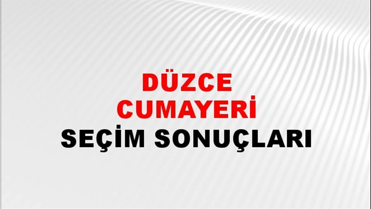 Düzce Cumayeri Yerel Seçim Sonuçları! 31 Mart 2024 Düzce Cumayeri Belediye Başkanlığı Seçim Sonuçları! Düzce Cumayeri'nde kim kazandı, hangi parti?