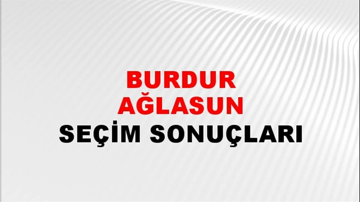 Burdur Ağlasun Yerel Seçim Sonuçları! 31 Mart 2024 Burdur Ağlasun Belediye Başkanlığı Seçim Sonuçları! Burdur Ağlasun'da kim kazandı, hangi parti?