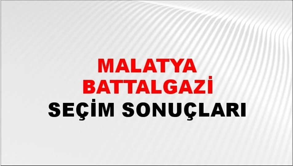 Malatya Battalgazi Yerel Seçim Sonuçları! 31 Mart 2024 Malatya Battalgazi Belediye Başkanlığı Seçim Sonuçları! Malatya Battalgazi'de kim kazandı, hangi parti?