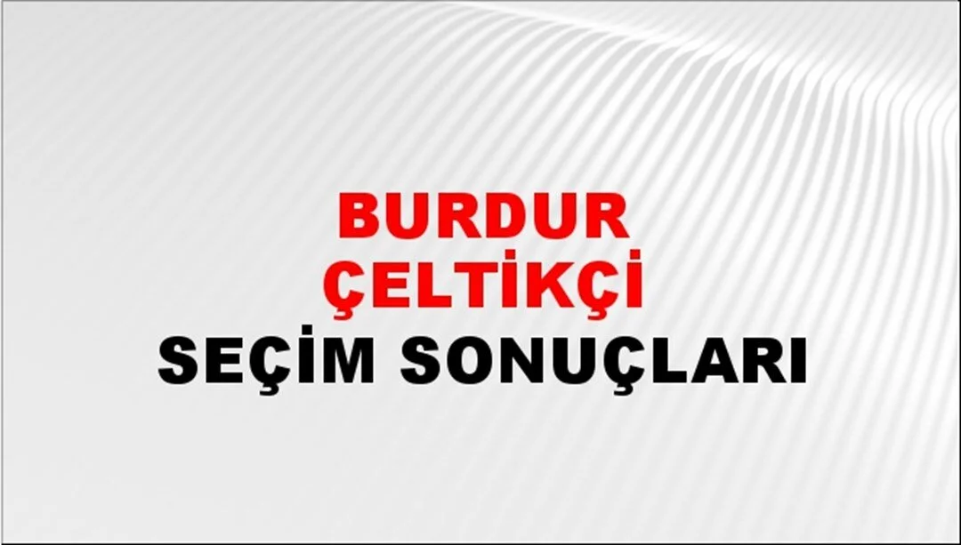 Burdur Çeltikçi Yerel Seçim Sonuçları! 31 Mart 2024 Burdur Çeltikçi Belediye Başkanlığı Seçim Sonuçları! Burdur Çeltikçi'de kim kazandı, hangi parti?