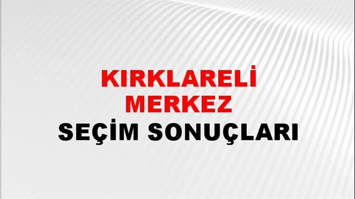 Kırklareli Yerel Seçim Sonuçları! 31 Mart 2024 Kırklareli Belediye Başkanlığı Seçim Sonuçları! Kırklareli'nde kim kazandı, hangi parti?