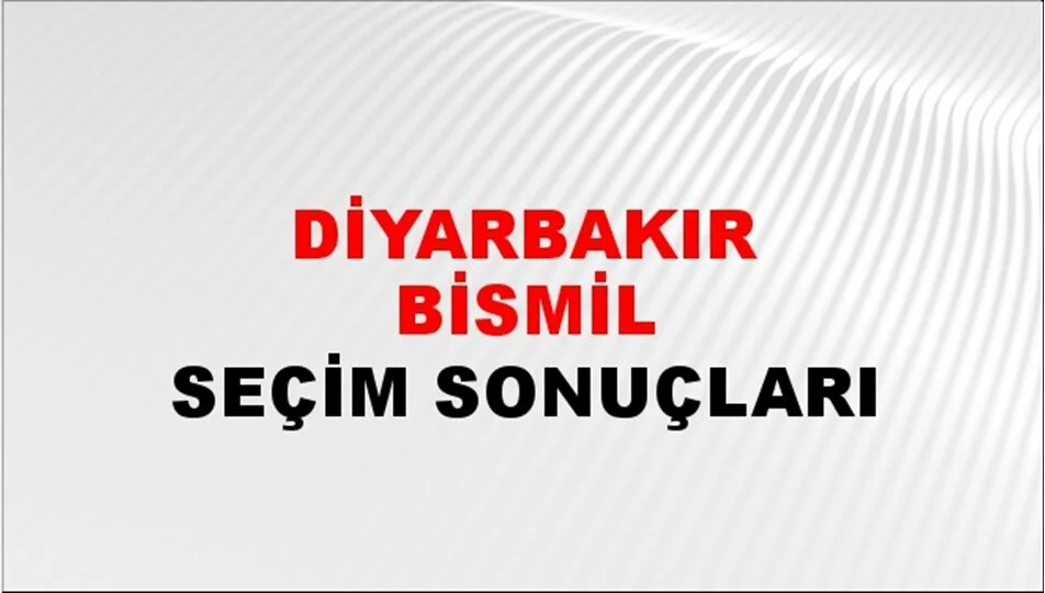 Diyarbakır Bismil Yerel Seçim Sonuçları! 31 Mart 2024 Diyarbakır Bismil Belediye Başkanlığı Seçim Sonuçları! Diyarbakır Bismil'de kim kazandı, hangi parti?