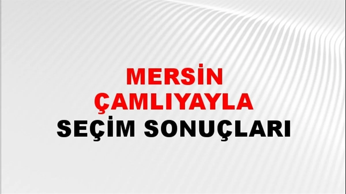 Mersin Çamlıyayla Yerel Seçim Sonuçları! 31 Mart 2024 Mersin Çamlıyayla Belediye Başkanlığı Seçim Sonuçları! Mersin Çamlıyayla'da kim kazandı, hangi parti?