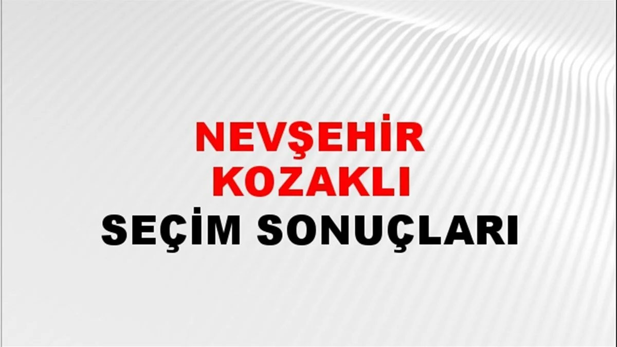 Nevşehir Kozaklı  Yerel Seçim Sonuçları! 31 Mart 2024 Nevşehir Kozaklı  Belediye Başkanlığı Seçim Sonuçları! Nevşehir Kozaklı'da kim kazandı, hangi parti?