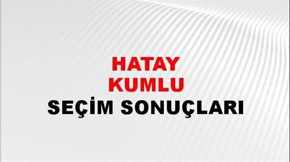 Hatay Kumlu Yerel Seçim Sonuçları! 31 Mart 2024 Hatay Kumlu Belediye Başkanlığı Seçim Sonuçları! Hatay Kumlu'da kim kazandı, hangi parti?