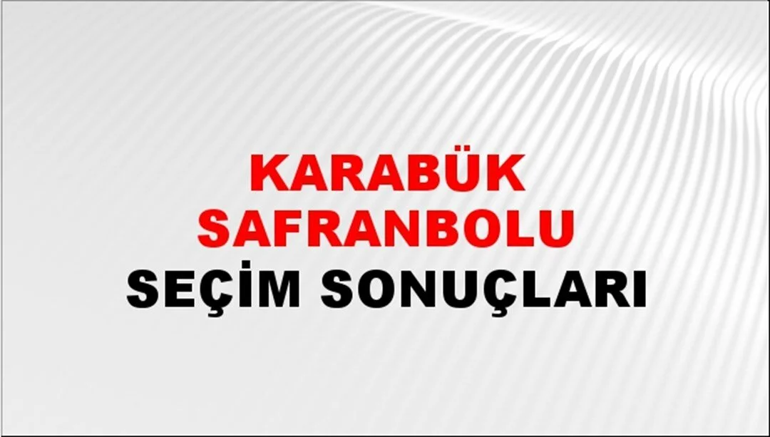 Karabük Safranbolu Yerel Seçim Sonuçları! 31 Mart 2024 Karabük Safranbolu Belediye Başkanlığı Seçim Sonuçları! Karabük Safranbolu kim kazandı, hangi parti?