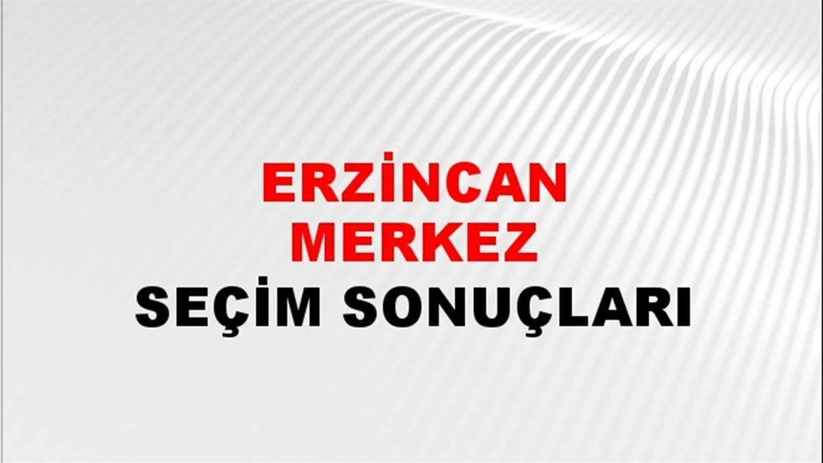 Erzincan Yerel Seçim Sonuçları! 31 Mart 2024 Erzincan Belediye Başkanlığı Seçim Sonuçları! Erzincan'da kim kazandı, hangi parti?