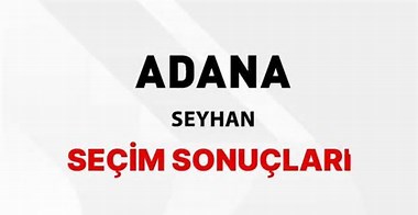 Adana Seyhan Yerel Seçim Sonuçları! 31 Mart 2024 Adana Seyhan Belediye Başkanlığı Seçim Sonuçları! Adana Seyhan'da kim kazandı, hangi parti?