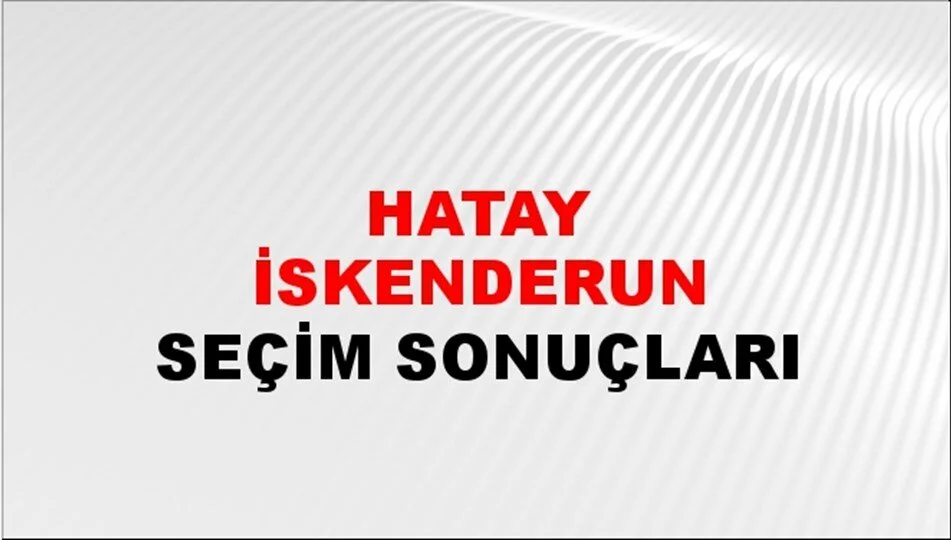 Hatay İskenderun Yerel Seçim Sonuçları! 31 Mart 2024 Hatay İskenderun Belediye Başkanlığı Seçim Sonuçları! Hatay İskenderun'da kim kazandı, hangi parti?