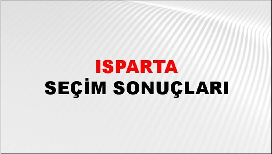 Isparta Yerel Seçim Sonuçları! 31 Mart 2024 Isparta Belediye Başkanlığı Seçim Sonuçları! Isparta'da kim kazandı, hangi parti?