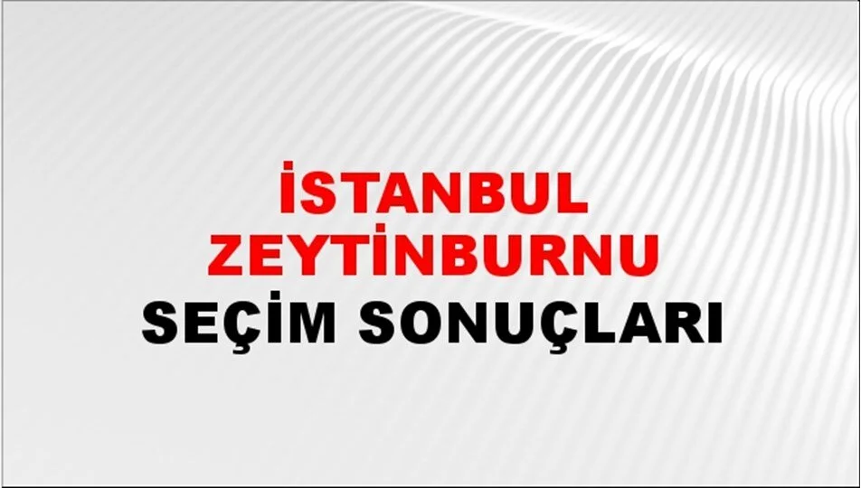 İstanbul Zeytinburnu Yerel Seçim Sonuçları! 31 Mart 2024 İstanbul Zeytinburnu Belediye Başkanlığı Seçim Sonuçları! İstanbul Zeytinburnu'nda kim kazandı, hangi parti?