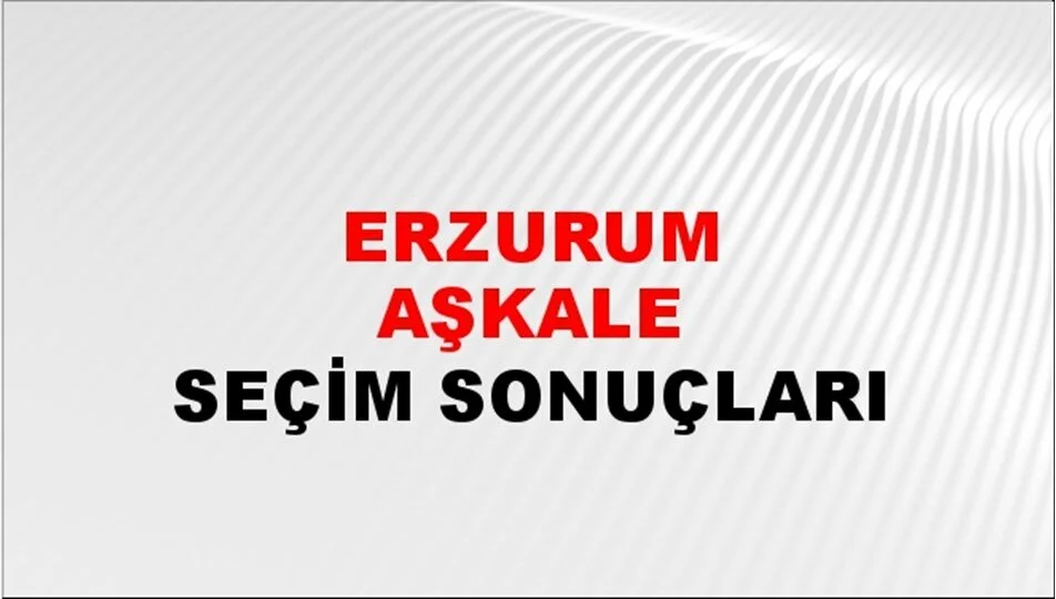 Erzurum Aşkale Yerel Seçim Sonuçları! 31 Mart 2024 Erzurum Aşkale Belediye Başkanlığı Seçim Sonuçları! Erzurum Aşkale'de kim kazandı, hangi parti?